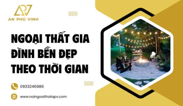 Ngoại Thất Gia Đình Bền Đẹp Theo Thời Gian