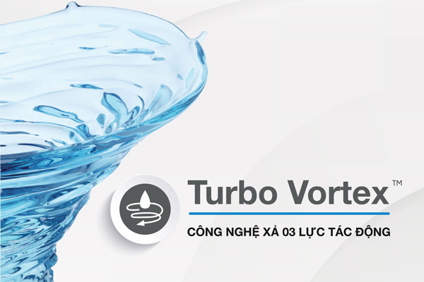 Công nghệ xả Turbo Vortex siêu mạnh, làm sạch toàn diện và không gây tiếng ồn