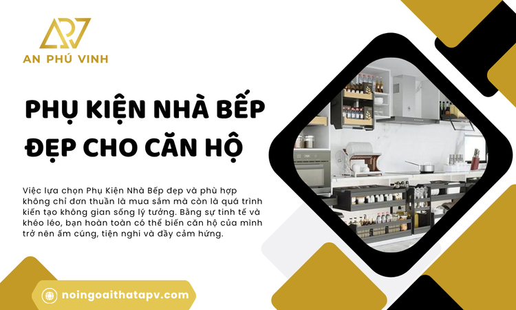 Sự Tinh Tế Trong Lựa Chọn Phụ Kiện Nhà Bếp Đẹp Cho Căn Hộ